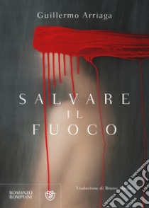 Salvare il fuoco libro di Arriaga Guillermo