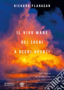 Il vivo mare dei sogni a occhi aperti libro di Flanagan Richard