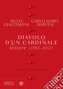 Diavolo d'un cardinale. Lettere (1982-2012) libro di Giacomoni Silvia; Martini Carlo Maria; Bosio L. (cur.)