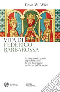 Vita di Federico Barbarossa libro di Wies Ernst W.