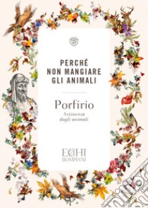 Perché non mangiare gli animali. Astinenza dagli animali libro di Porfirio