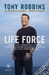 Life force. Come le nuove scoperte nella medicina di precisione possono trasformare la tua vita e quella delle persone che ami libro di Robbins Tony; Diamandis Peter; Hariri Robert