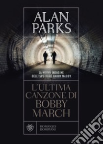 L'ultima canzone di Bobby March libro di Parks Alan