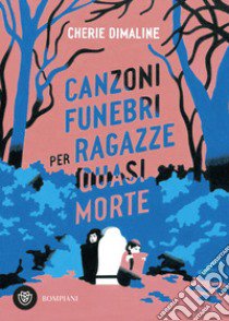 Canzoni funebri per ragazze quasi morte libro di Dimaline Chérie