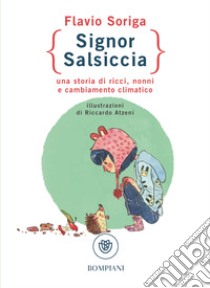 Signor Salsiccia. Una storia di ricci, nonni e cambiamento climatico libro di Soriga Flavio