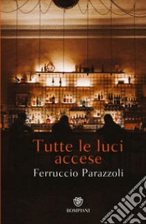 Tutte le luci accese libro di Parazzoli Ferruccio