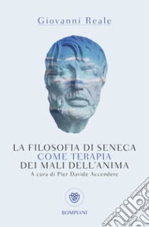 La filosofia di Seneca come terapia dei mali dell'anima libro di Reale Giovanni; Accendere P. D. (cur.)