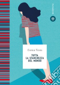 Tutta la stanchezza del mondo libro di Tesio Enrica