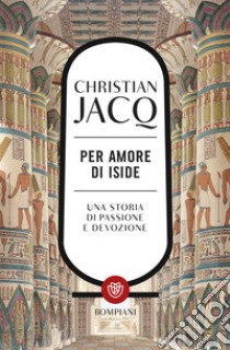 Per amore di Iside libro di Jacq Christian