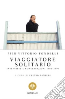 Viaggiatore solitario. Interviste e conversazioni 1980-1991 libro di Tondelli Pier Vittorio; Panzeri F. (cur.)