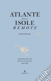 Atlante delle isole remote. Cinquanta isole dove non sono mai stata e mai andrò libro di Schalansky Judith