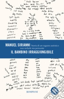 Il bambino irraggiungibile. Storia di un ragazzo autistico non verbale ma pensante libro di Sirianni Manuel