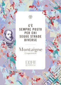 C'è sempre posto per chi segue strade diverse libro di Montaigne Michel de