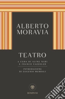 Teatro libro di Moravia Alberto; Nari A. (cur.); Vazzoler F. (cur.)