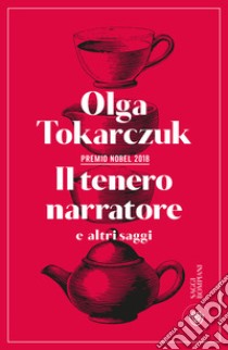 Il tenero narratore e altri saggi libro di Tokarczuk Olga