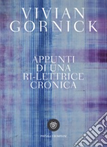 Appunti di una ri-lettrice cronica libro di Gornick Vivian