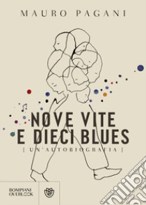 Nove vite e dieci blues. Un'autobiografia libro di Pagani Mauro