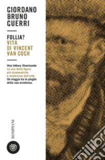 Follia? Vita di Vincent van Gogh libro di Guerri Giordano Bruno