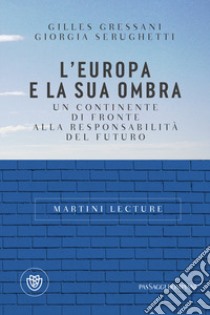 L'Europa e la sua ombra. Un continente di fronte alla responsabilità del futuro libro di Gressani Gilles; Serughetti Giorgia