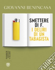 Smettere di f. I deliri di un tabagista libro di Benincasa Giovanni