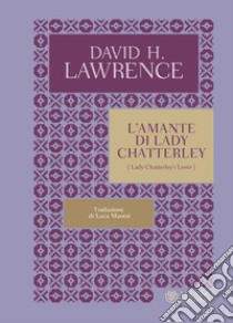 L'amante di lady Chatterley libro di Lawrence D. H.