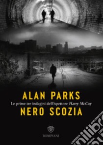 Nero Scozia. Le prime tre indagini dell'ispettore Harry McCoy libro di Parks Alan