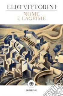 Nome e lagrime libro di Vittorini Elio