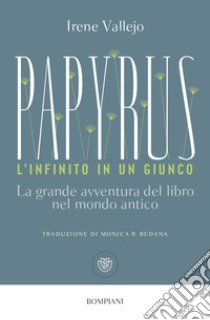 Papyrus. L'infinito in un giunco. La grande avventura del libro nel mondo antico libro di Vallejo Irene