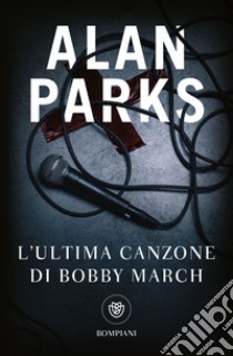 L'ultima canzone di Bobby March libro di Parks Alan