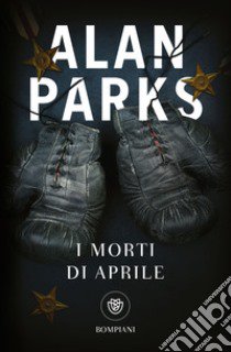 I morti di aprile libro di Parks Alan