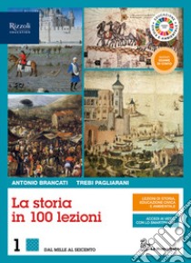 Storia in 100 lezioni. Con Lavorare con la storia per IP alberghieri ed Educazione civica e ambientale. Per il triennio delle Scuole superiori. Con e-book. Con espansione online (La). Vol. 1 libro di Brancati Antonio; Pagliarani Trebi