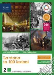 Storia in 100 lezioni. Per il triennio delle Scuole superiori. Con e-book. Con espansione online (La). Vol. 2 libro di Brancati Antonio; Pagliarani Trebi