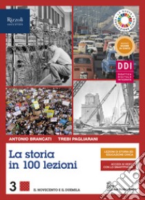 Storia in 100 lezioni. Con La storia nel nuovo esame di Stato. Per il triennio delle Scuole superiori. Con e-book. Con espansione online (La). Vol. 3 libro di Brancati Antonio; Pagliarani Trebi