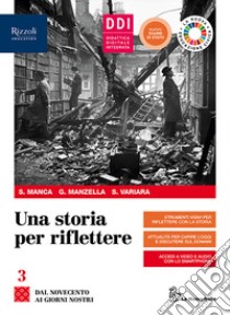 Storia per riflettere. Con Esame di Stato e CLIL History quinto anno. Per il triennio delle Scuole superiori. Con e-book. Con espansione online (Una). Vol. 3 libro di Manca Sergio; Manzella Giulio; Variara Simona