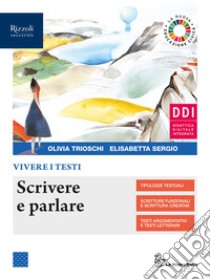 Vivere i testi. Scrittura. Per le Scuole superiori. Con e-book. Con espansione online libro di Trioschi Olivia; Però Anna