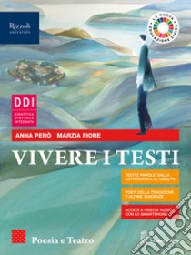 Vivere i testi. Poesia e teatro. Per le Scuole superiori. Con e-book. Con espansione online libro di Trioschi Olivia; Però Anna