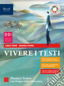 Vivere i testi. Poesia, teatro e origini. Per le Scuole superiori. Con e-book. Con espansione online libro di Trioschi Olivia; Però Anna