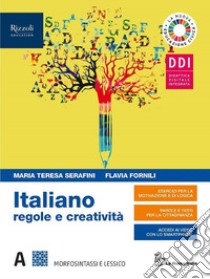 ITALIANO REGOLE E CREATIVITA' - LIBRO DIGITALE libro di SERAFINI MARIA TERESA - FORNILI FLAVIA 