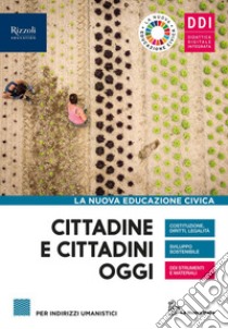 Cittadine e cittadini oggi. La nuova educazione civica. Per le Scuole superiori. Con e-book. Con espansione online libro