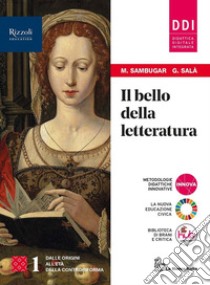 Bello della letteratura. Con Contenuti di base, Laboratorio di metodo, Antologia della Divina Commedia. Per le Scuole superiori. Con e-book. Con espansione online (Il). Vol. 1 libro di Sambugar Marta; Salà Gabriella