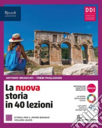 Nuova storia in 40 lezioni. Per le Scuole superiori. Con e-book. Con espansione online (La) libro di Brancati Antonio; Pagliarani Trebi