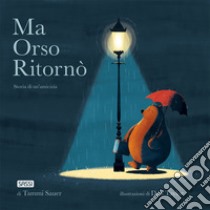 Ma Orso ritornò. Storia di un'amicizia. Ediz. a colori libro di Sauer Tammi