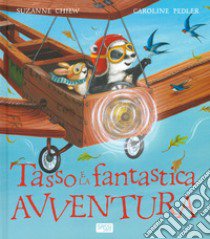 Tasso e la fantastica avventura. Ediz. a colori libro di Chiew Suzanne; Pedler Caroline