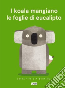 I koala mangiano le foglie di eucalipto libro di Bunting Laura; Bunting Philip