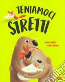 Teniamoci stretti. Ediz. a colori libro di Nikolova Diana; Gobbetti Claudio