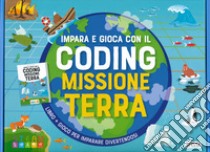 Missione terra. Impara e gioca con il coding. Con gadget libro di Alfonsi Gioia; Gaule Matteo