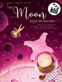 The moon goes on holiday. Lights, Camera, Action! libro di Trevisan Irena; Scortegagna Luna