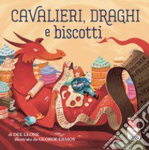 Cavalieri, draghi e biscotti. Ediz. a colori libro di Leone Dee