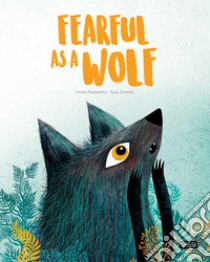 Fearful as a wolf. Ediz. a colori libro di Pesavento Giulia; Zanella Susy