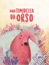 Una timidezza da orso. Ediz. a colori libro di Trevisan Irena; Zanella Susy